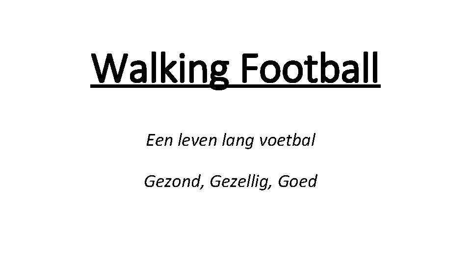 Walking Football Een leven lang voetbal Gezond, Gezellig, Goed 