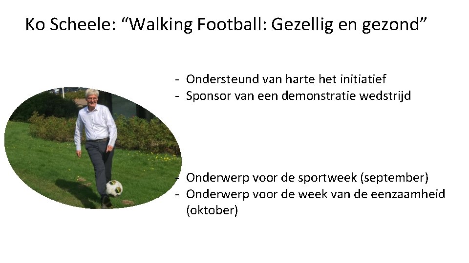 Ko Scheele: “Walking Football: Gezellig en gezond” - Ondersteund van harte het initiatief -