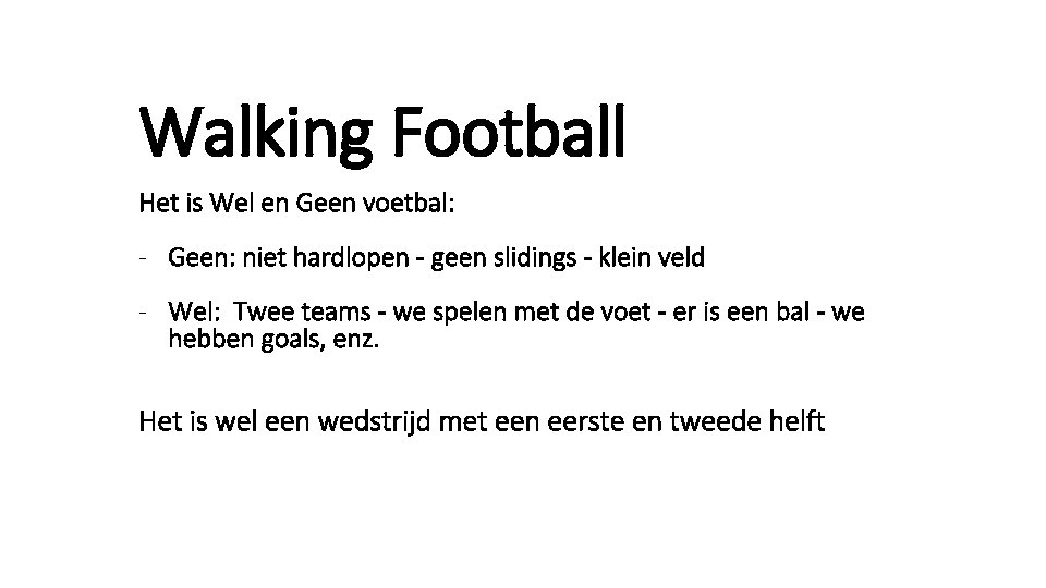 Walking Football Het is Wel en Geen voetbal: - Geen: niet hardlopen - geen