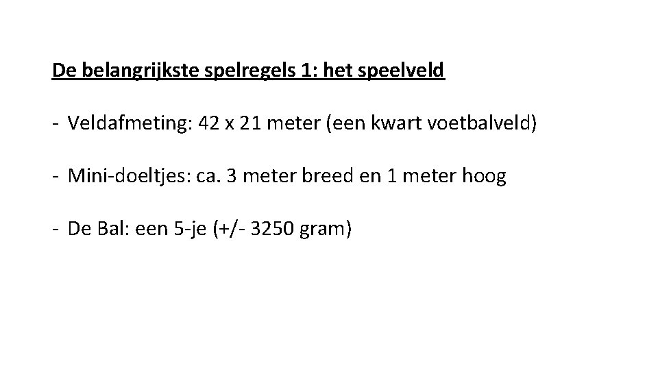De belangrijkste spelregels 1: het speelveld - Veldafmeting: 42 x 21 meter (een kwart