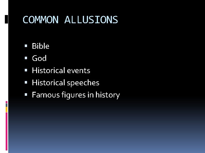 COMMON ALLUSIONS Bible God Historical events Historical speeches Famous figures in history 