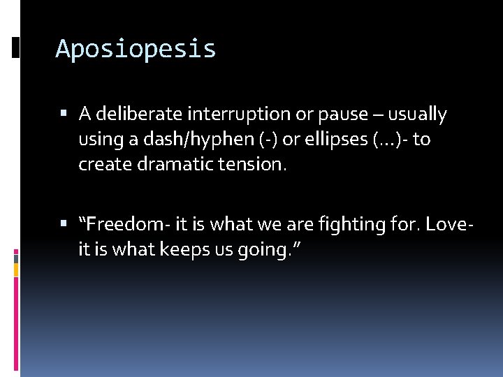 Aposiopesis A deliberate interruption or pause – usually using a dash/hyphen (-) or ellipses