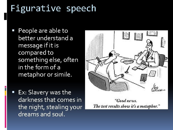 Figurative speech People are able to better understand a message if it is compared