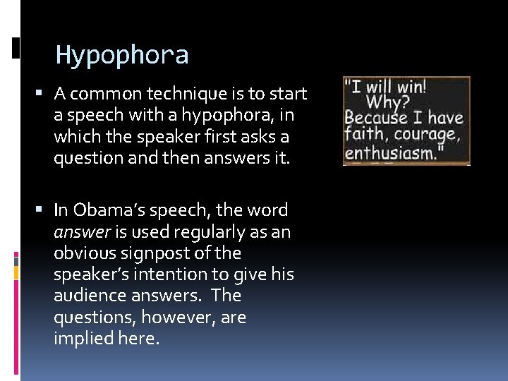 Hypophora A common technique is to start a speech with a hypophora, in which
