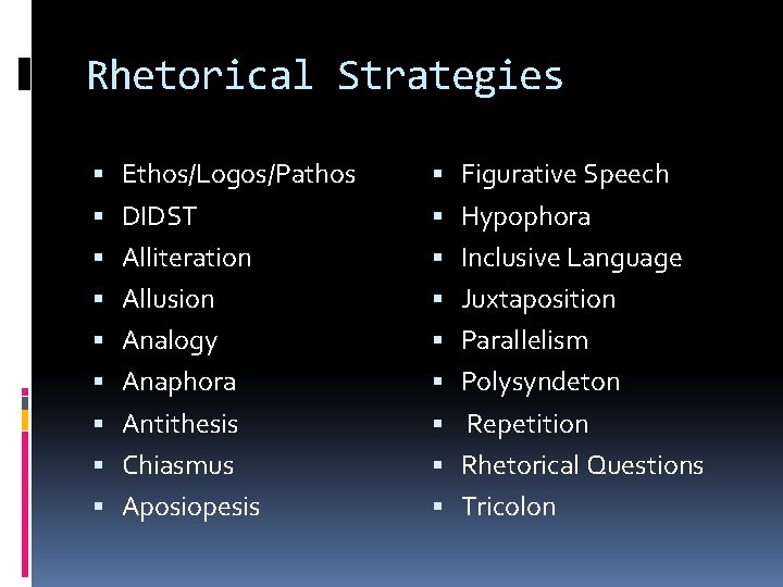 Rhetorical Strategies Ethos/Logos/Pathos Figurative Speech DIDST Hypophora Alliteration Inclusive Language Allusion Juxtaposition Analogy Parallelism