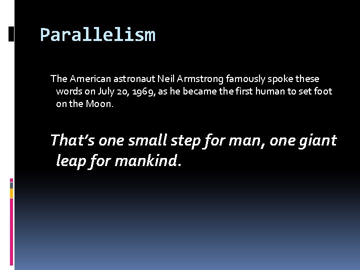 Parallelism The American astronaut Neil Armstrong famously spoke these words on July 20, 1969,