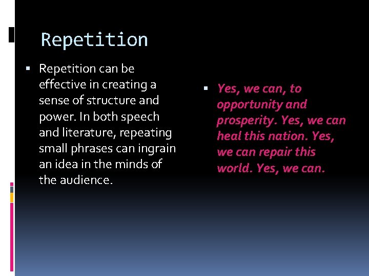 Repetition can be effective in creating a sense of structure and power. In both