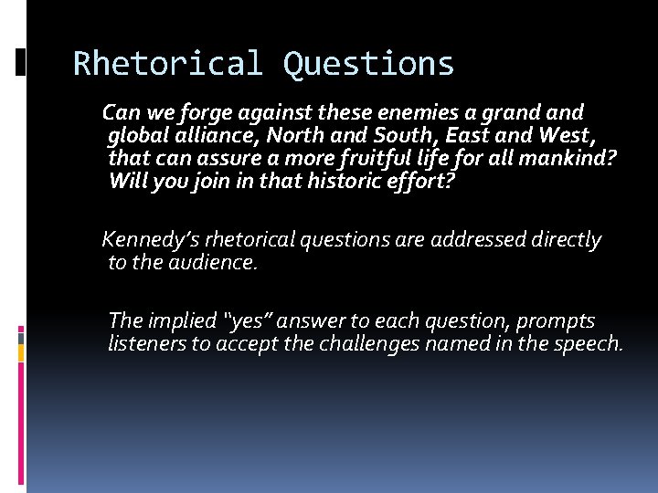 Rhetorical Questions Can we forge against these enemies a grand global alliance, North and