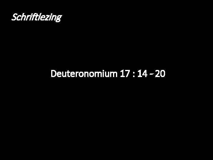 Schriftlezing Deuteronomium 17 : 14 - 20 