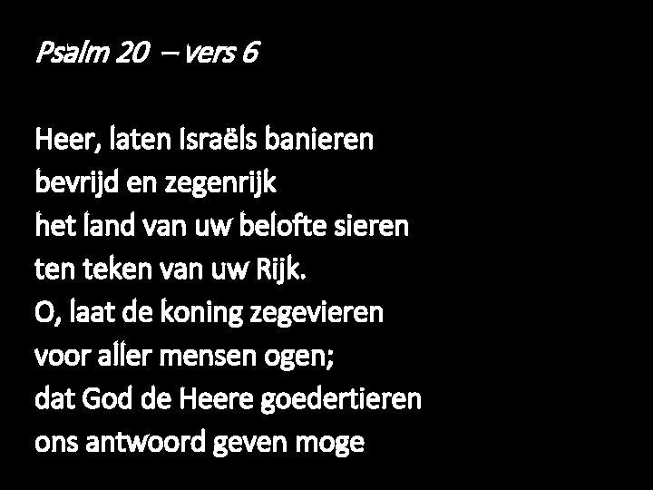 Psalm 20 – vers 6 Heer, laten Israëls banieren bevrijd en zegenrijk het land