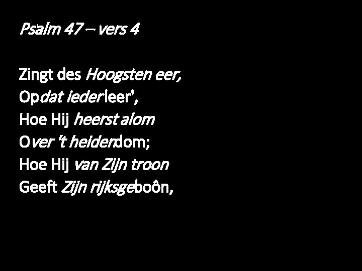 Psalm 47 – vers 4 Zingt des Hoogsten eer, Opdat ieder leer', Hoe Hij