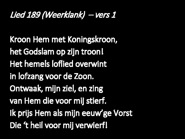 Lied 189 (Weerklank) – vers 1 Kroon Hem met Koningskroon, het Godslam op zijn