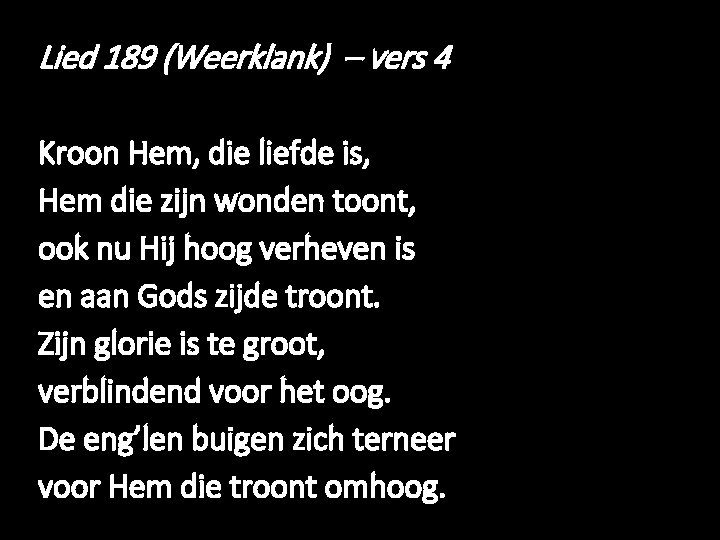 Lied 189 (Weerklank) – vers 4 Kroon Hem, die liefde is, Hem die zijn