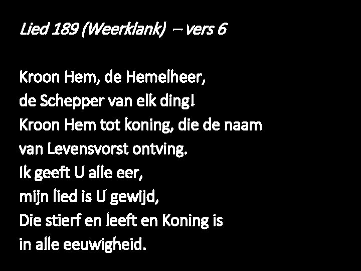 Lied 189 (Weerklank) – vers 6 Kroon Hem, de Hemelheer, de Schepper van elk