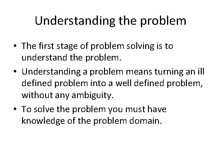 Understanding the problem • The first stage of problem solving is to understand the
