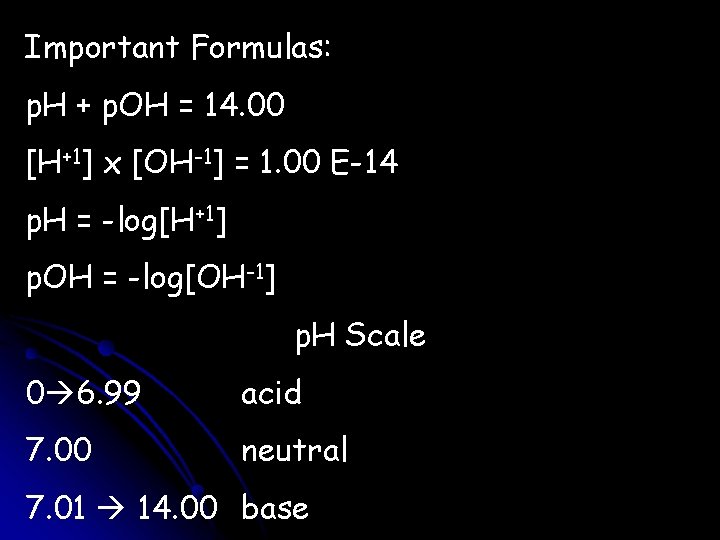 Important Formulas: p. H + p. OH = 14. 00 [H+1] x [OH-1] =