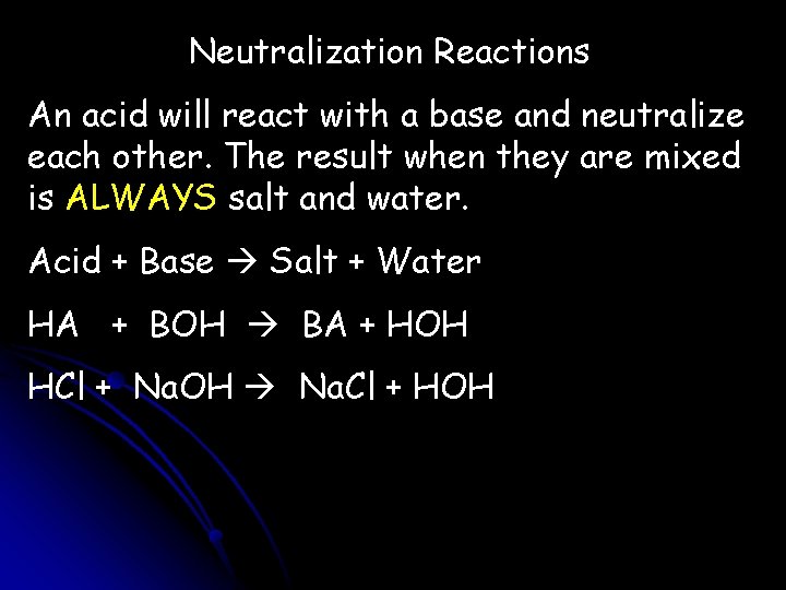 Neutralization Reactions An acid will react with a base and neutralize each other. The