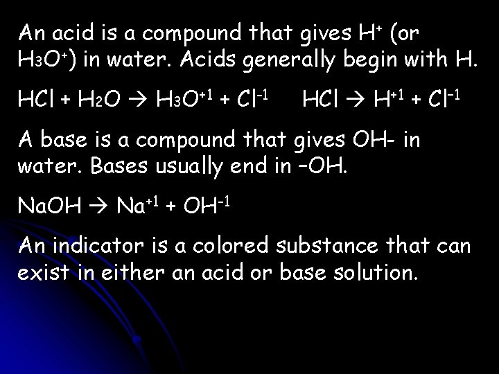 An acid is a compound that gives H+ (or H 3 O+) in water.