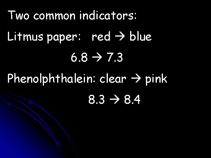 Two common indicators: Litmus paper: red blue 6. 8 7. 3 Phenolphthalein: clear pink