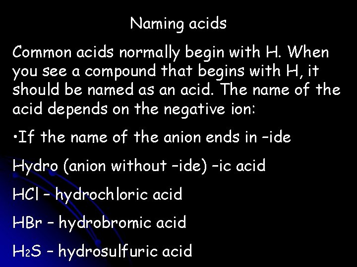 Naming acids Common acids normally begin with H. When you see a compound that