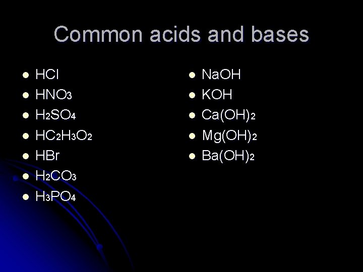 Common acids and bases l l l l HCl HNO 3 H 2 SO