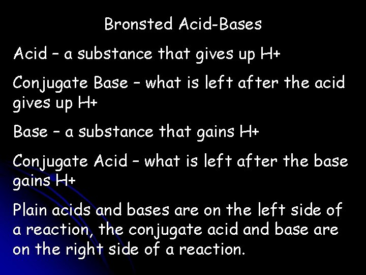 Bronsted Acid-Bases Acid – a substance that gives up H+ Conjugate Base – what