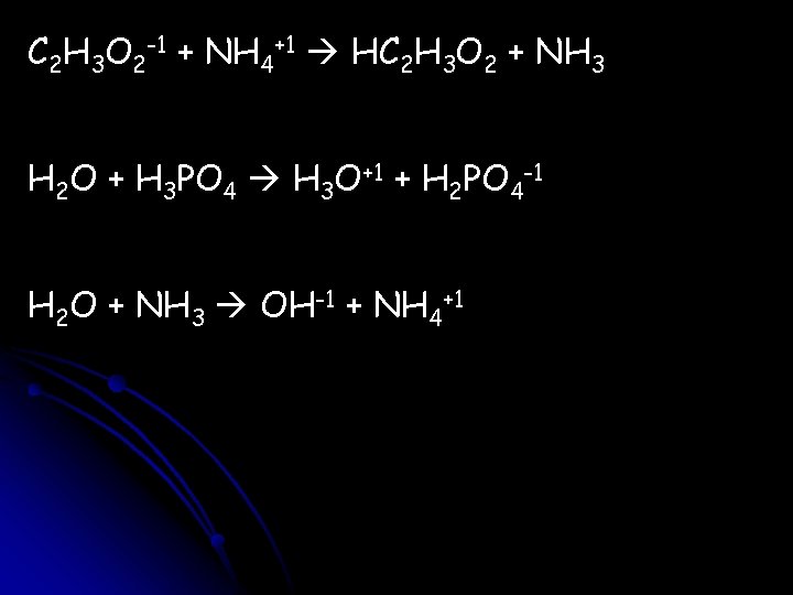 C 2 H 3 O 2 -1 + NH 4+1 HC 2 H 3