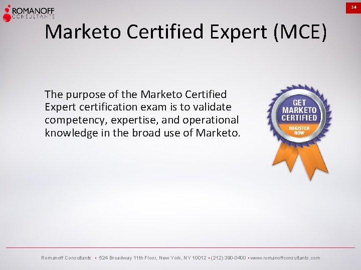 14 Marketo Certified Expert (MCE) The purpose of the Marketo Certified Expert certification exam