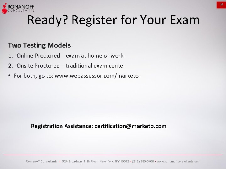 20 Ready? Register for Your Exam Two Testing Models 1. Online Proctored—exam at home