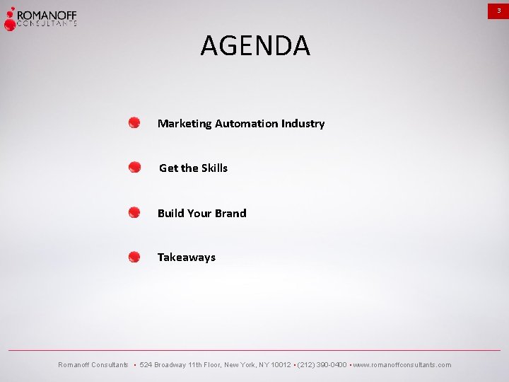 3 AGENDA Marketing Automation Industry Get the Skills Build Your Brand Takeaways Romanoff Consultants