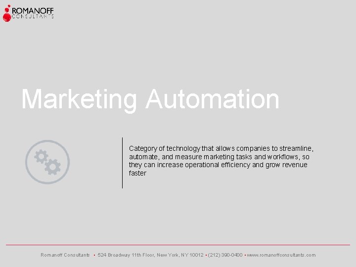 Marketing Automation Category of technology that allows companies to streamline, automate, and measure marketing