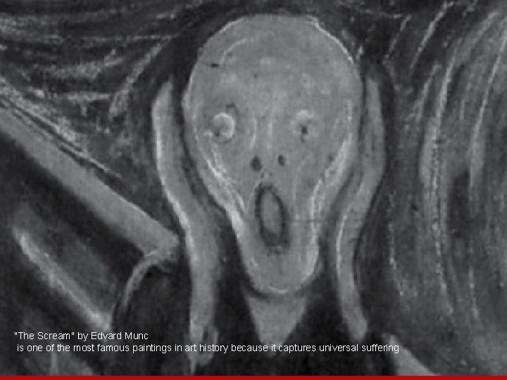 "The Scream" by Edvard Munc is one of the most famous paintings in art