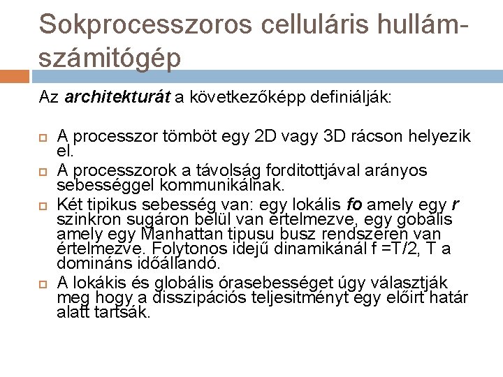 Sokprocesszoros celluláris hullámszámitógép Az architekturát a következőképp definiálják: A processzor tömböt egy 2 D