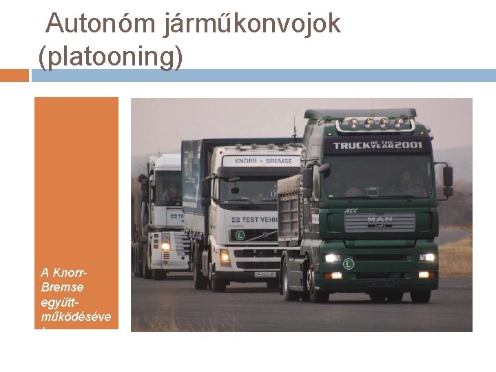 Autonóm járműkonvojok (platooning) A Knorr. Bremse együttműködéséve l 