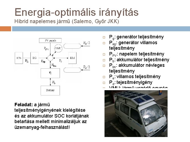 Energia-optimális irányítás Hibrid napelemes jármű (Salerno, Győr JKK) Feladat: a jármű teljesítményigényének kielégítése és