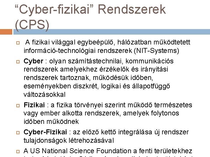 “Cyber-fizikai” Rendszerek (CPS) A fizikai világgal egybeépülő, hálózatban működtetett információ-technológiai rendszerek (NIT-Systems) Cyber :