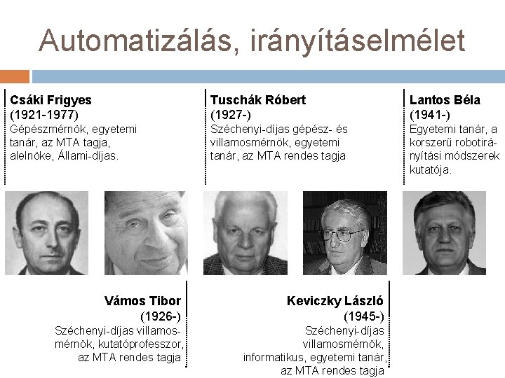 Automatizálás, irányításelmélet Csáki Frigyes (1921 -1977) Tuschák Róbert (1927 -) Lantos Béla (1941 -)
