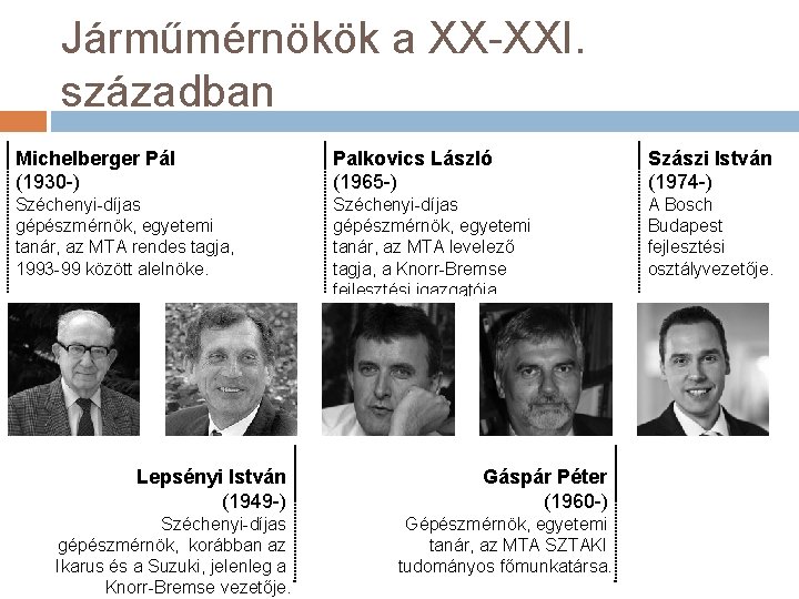 Járműmérnökök a XX-XXI. században Michelberger Pál (1930 -) Palkovics László (1965 -) Szászi István