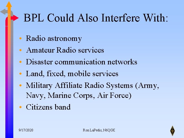 BPL Could Also Interfere With: • • • Radio astronomy Amateur Radio services Disaster