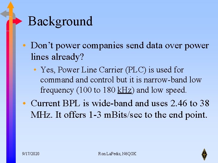 Background • Don’t power companies send data over power lines already? • Yes, Power