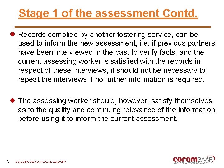 Stage 1 of the assessment Contd. l Records complied by another fostering service, can
