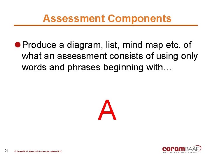 Assessment Components l Produce a diagram, list, mind map etc. of what an assessment