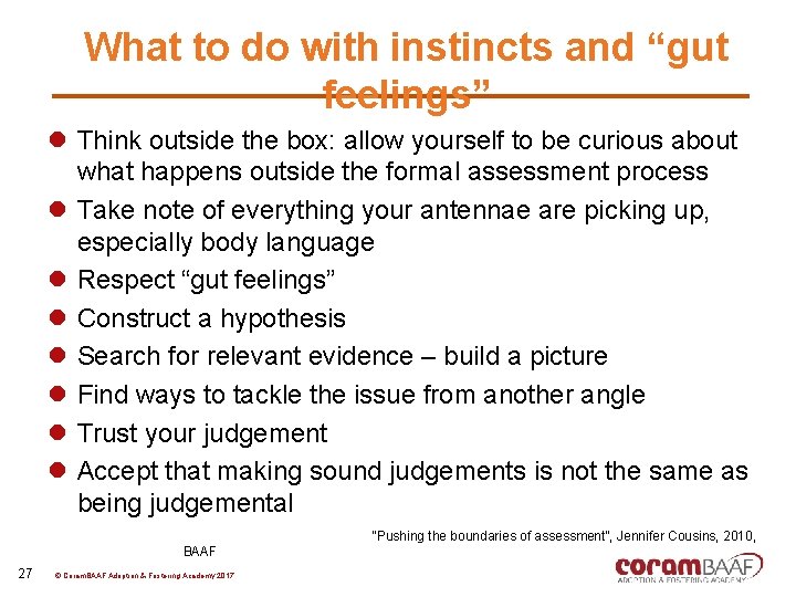 What to do with instincts and “gut feelings” l Think outside the box: allow