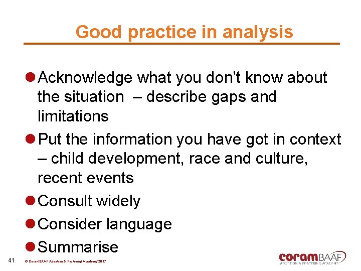 Good practice in analysis l Acknowledge what you don’t know about the situation –