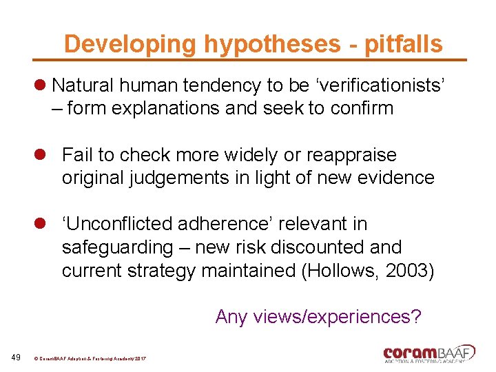 Developing hypotheses - pitfalls l Natural human tendency to be ‘verificationists’ – form explanations