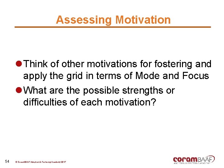 Assessing Motivation l Think of other motivations for fostering and apply the grid in