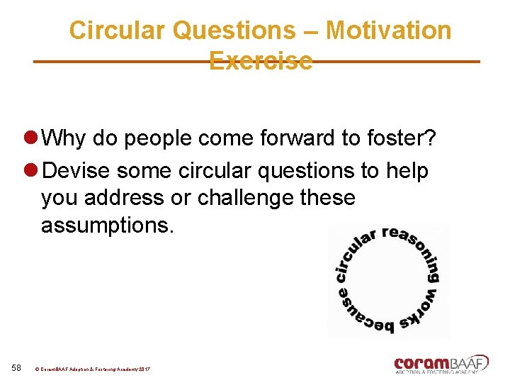 Circular Questions – Motivation Exercise l Why do people come forward to foster? l