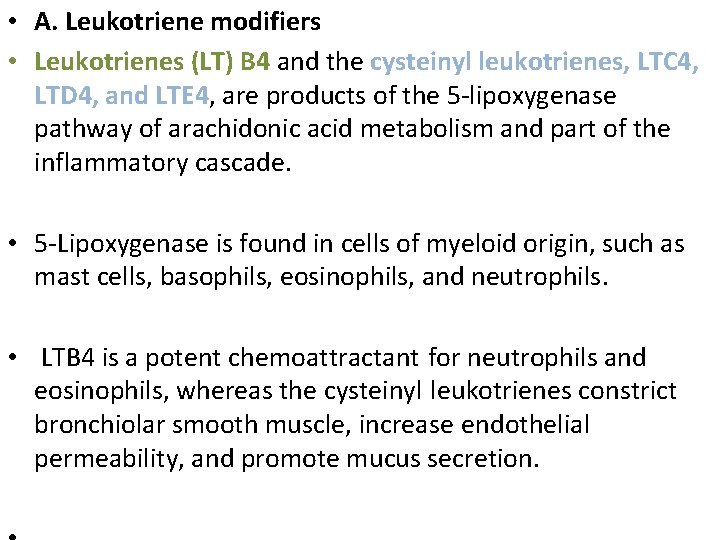  • A. Leukotriene modifiers • Leukotrienes (LT) B 4 and the cysteinyl leukotrienes,