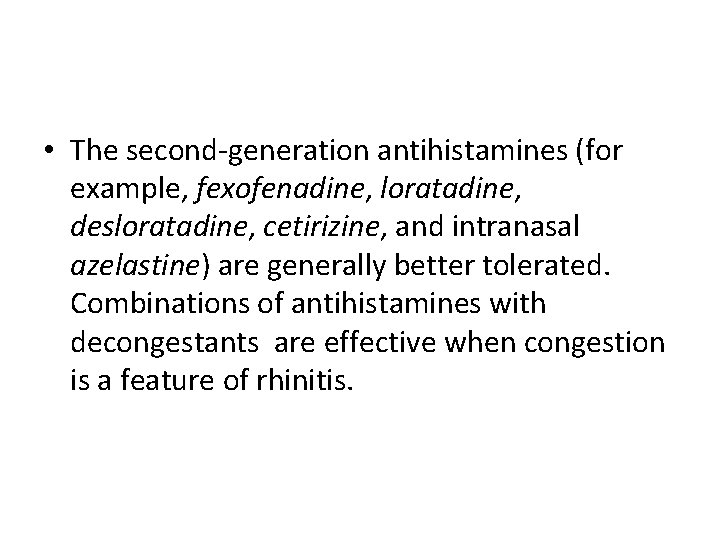  • The second-generation antihistamines (for example, fexofenadine, loratadine, desloratadine, cetirizine, and intranasal azelastine)