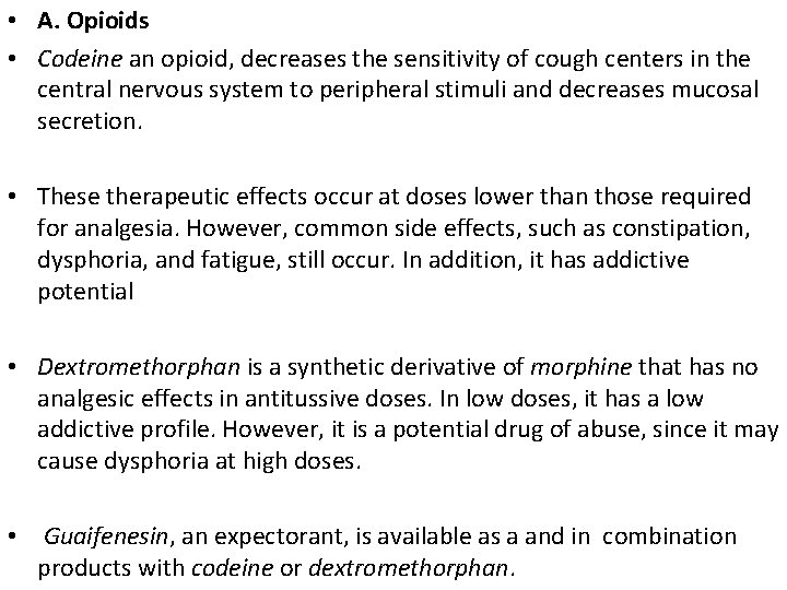  • A. Opioids • Codeine an opioid, decreases the sensitivity of cough centers